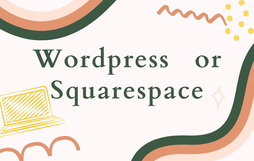 WordPress or Squarespace: Which is Better for You?
